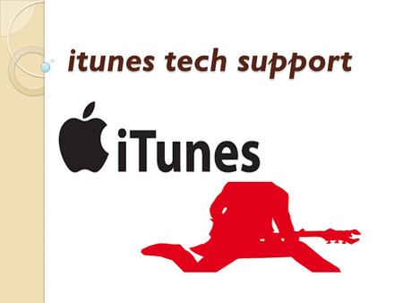 Itunes tech support. itunes itunes is developed by Apple itunes is a kind of media player, media library or online radio broadcaster Itunes is used to.