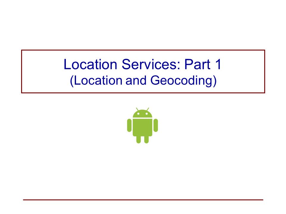 Location Services: Part 1 (Location and Geocoding) - ppt download