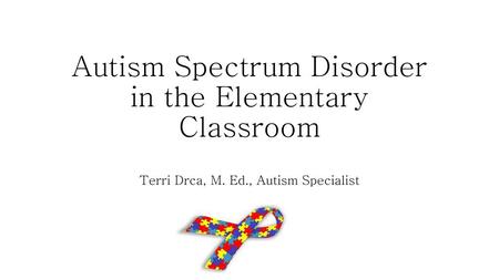 Autism Spectrum Disorder in the Elementary Classroom