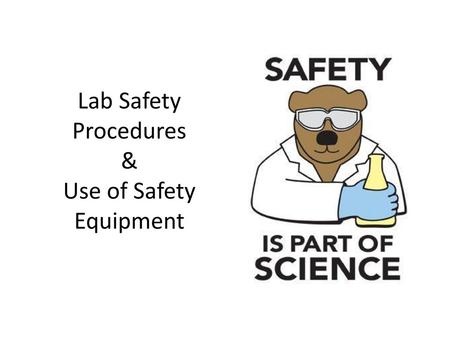 Lab Safety Procedures & Use of Safety Equipment