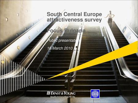 South Central Europe attractiveness survey Focus Bulgaria Public presentation 18 March 2010 Good morning, It’s a pleasure to be here and to present.