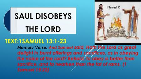 SAUL DISOBEYS THE LORD TEXT:1Samuel 13:1-23