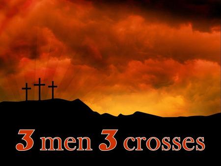3 men 3 crosses.