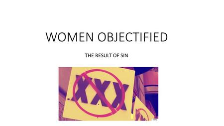 WOMEN OBJECTIFIED THE RESULT OF SIN.