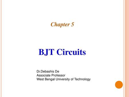 BJT Circuits Chapter 5 Dr.Debashis De Associate Professor