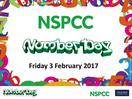 Friday 3 February 2017 The assembly plans have been devised to help teachers explain why your school is taking part in NSPCC Number Day and how everyone.