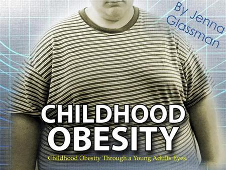 Childhood Obesity Through a Young Adults Eyes.