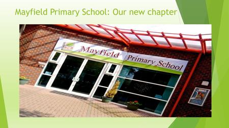Mayfield Primary School: Our new chapter