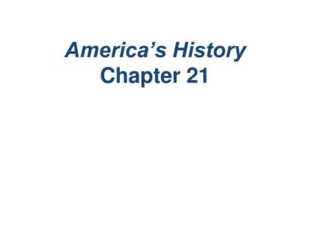 America’s History Chapter 21