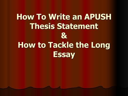 How To Write an APUSH Thesis Statement & How to Tackle the Long Essay