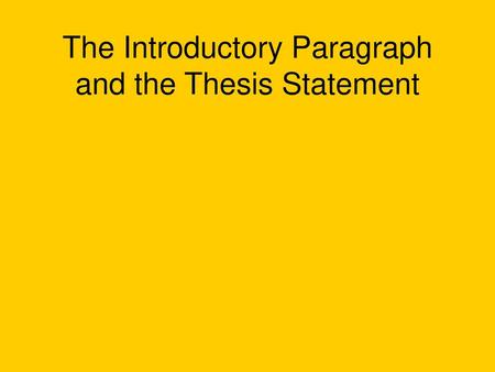 The Introductory Paragraph and the Thesis Statement