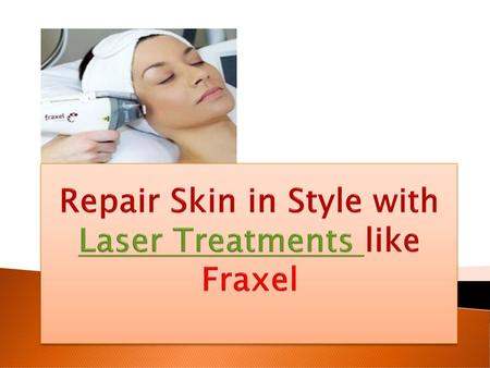 Repair Skin in Style with Laser Treatments like Fraxel