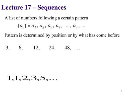 Lecture 17 – Sequences A list of numbers following a certain pattern