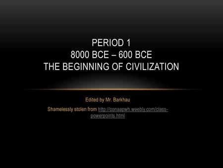 Period BCE – 600 BCE The beginning of civilization