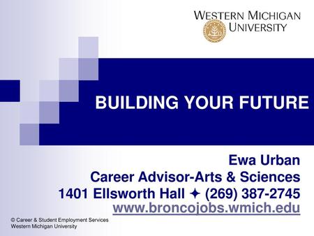 BUILDING YOUR FUTURE Ewa Urban Career Advisor-Arts & Sciences