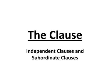 Independent Clauses and Subordinate Clauses