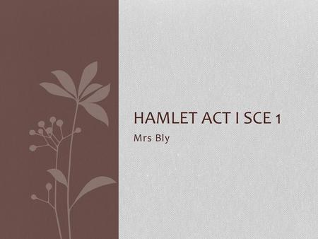 HAMLET Act I Sce 1 Mrs Bly.