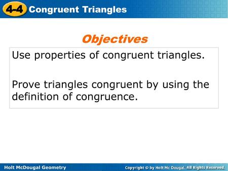 Objectives Use properties of congruent triangles.