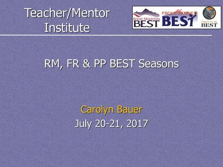 RM, FR & PP BEST Seasons Carolyn Bauer July 20-21, 2017.