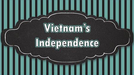 Vietnam’s Independence.