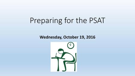 Preparing for the PSAT Wednesday, October 19, 2016.