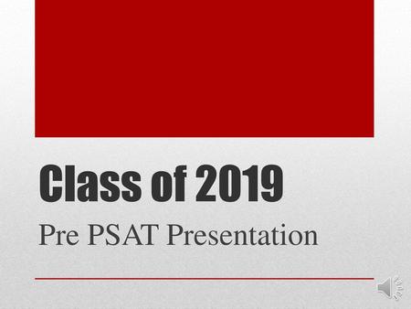 Class of 2019 Pre PSAT Presentation.