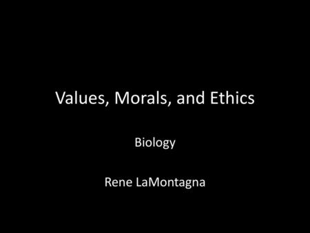 Values, Morals, and Ethics