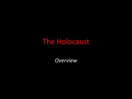 The Holocaust Overview.