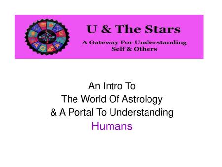 An Intro To The World Of Astrology & A Portal To Understanding Humans
