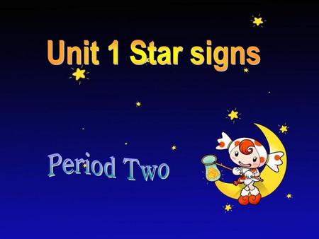 Unit 1 Star signs Period Two.