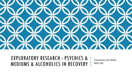 Exploratory Research : Psychics & Mediums & Alcoholics in Recovery
