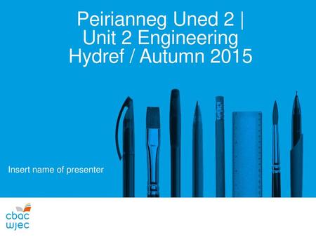 Peirianneg Uned 2 | Unit 2 Engineering Hydref / Autumn 2015