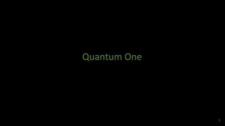 Quantum One.