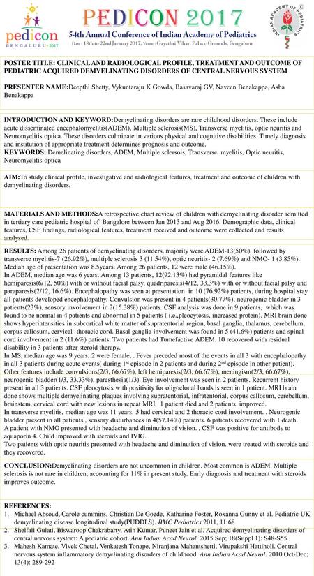 POSTER TITLE: CLINICAL AND RADIOLOGICAL PROFILE, TREATMENT AND OUTCOME OF PEDIATRIC ACQUIRED DEMYELINATING DISORDERS OF CENTRAL NERVOUS SYSTEM PRESENTER.