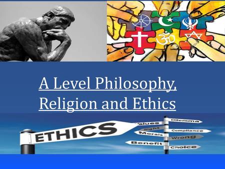 A Level Philosophy, Religion and Ethics