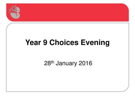 Year 9 Choices Evening 28th January 2016.