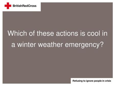 Which of these actions is cool in a winter weather emergency?