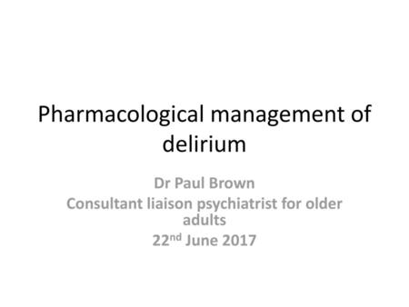 Pharmacological management of delirium