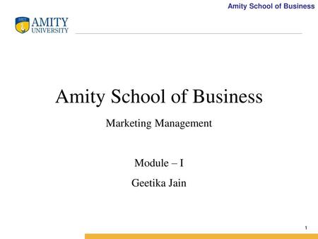 Amity School of Business Marketing Management Module – I Geetika Jain
