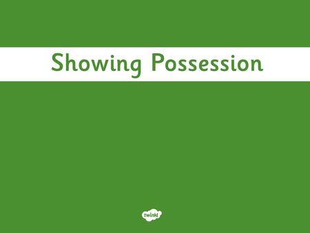 Showing Possession.