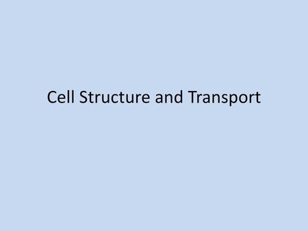 Cell Structure and Transport