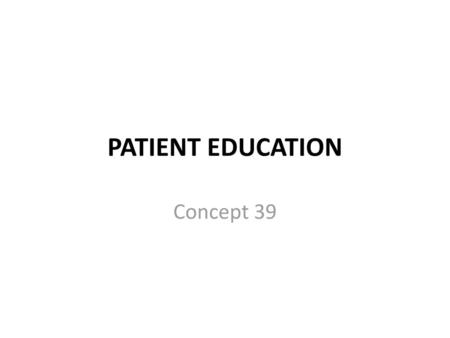 PATIENT EDUCATION Concept 39.