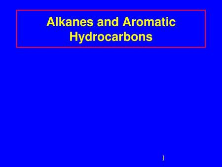 Alkanes and Aromatic Hydrocarbons