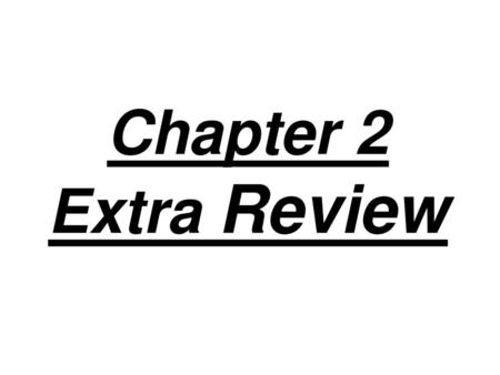 Chapter 2 Extra Review.