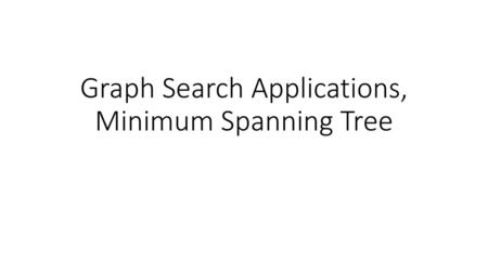 Graph Search Applications, Minimum Spanning Tree