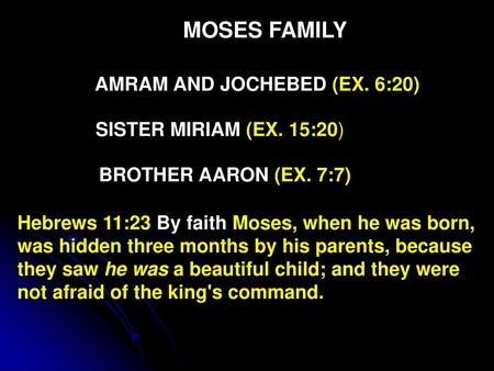 MOSES FAMILY AMRAM AND JOCHEBED (EX. 6:20) SISTER MIRIAM (EX. 15:20)