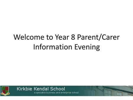 Welcome to Year 8 Parent/Carer Information Evening