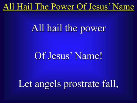 Let angels prostrate fall,