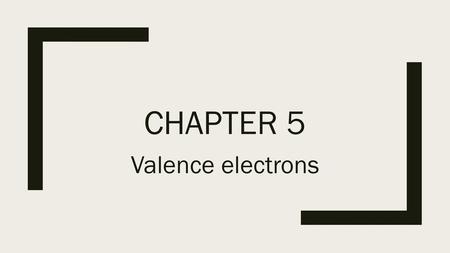 Chapter 5 Valence electrons.