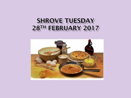 Shrove Tuesday 28th February 2017